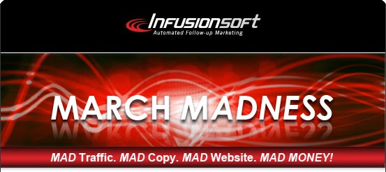 March Madness - MAD Traffic. MAD Copy. MAD Website. MAD MONEY! - Infusionsoft